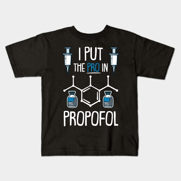 ANESTHESIA: Pro In Propofol Kids T-Shirt by woormle